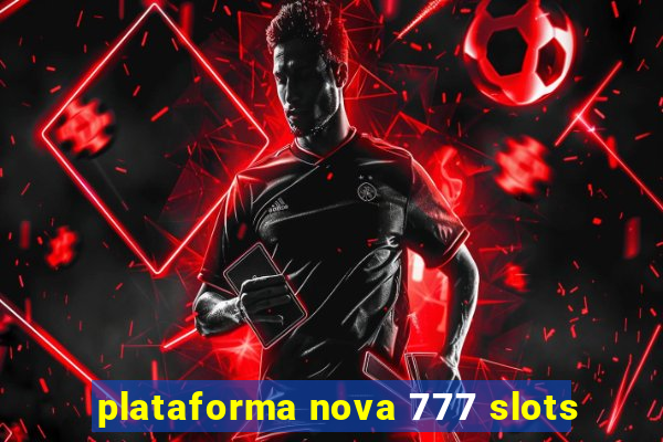 plataforma nova 777 slots